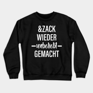 Und Zack Wieder Unbeliebt Gemacht Crewneck Sweatshirt